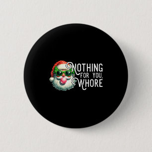 Funny Santa Claus Vintage Nothing For You Family X 6 Cm Round Badge