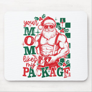 Funny Santa Claus Your Mom Like My Package Christm Mouse Mat