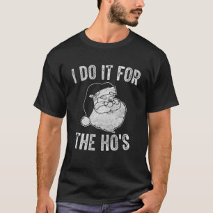 Funny Santa Clause I Do It For The Ho's Santa T-Shirt