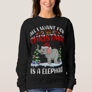 Funny Santa Hat All I Want For Christmas Is A Elep Sweatshirt