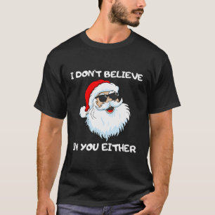 Funny Santa I Don'T Believe In You Either Outfit T-Shirt