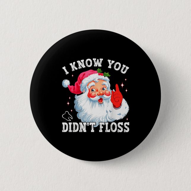 Funny Santa I Know You Didn't Floss Dentist Dental 6 Cm Round Badge (Front)