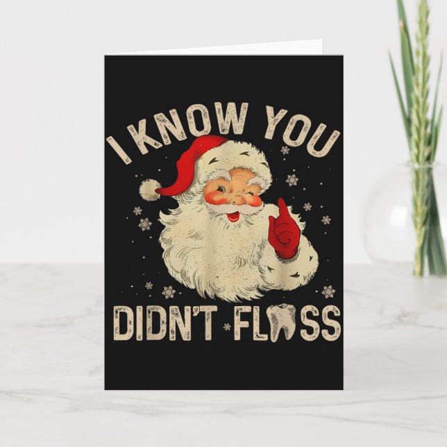 Funny Santa I Know You Didn't Floss Dentist Dental Card (Front)