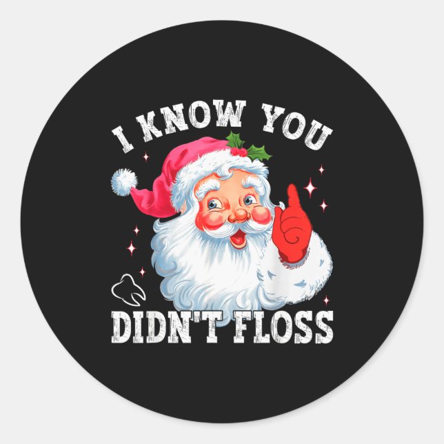 Funny Santa I Know You Didn't Floss Dentist Dental Classic Round Sticker (Front)