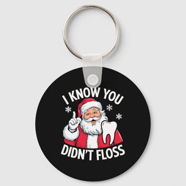 Funny Santa I Know You Didn't Floss Dentist Dental Key Ring (Front)