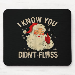 Funny Santa I Know You Didn't Floss Dentist Dental Mouse Mat