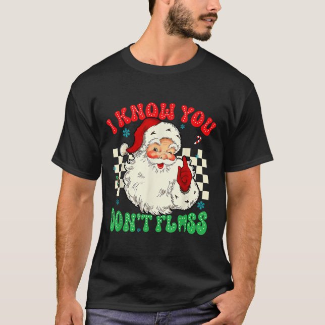 Funny Santa I Know You Didnt Floss Dentist Dental  T-Shirt (Front)