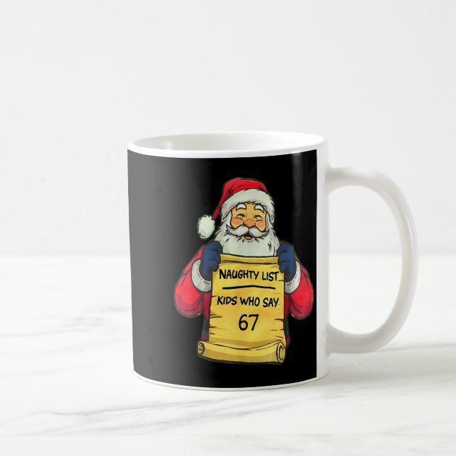Funny Santa Naughty List Kids Who Say 67 Christmas Coffee Mug (Right)