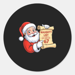 Funny Santa Naughty List Kids Who Say 67 Six Seven Classic Round Sticker