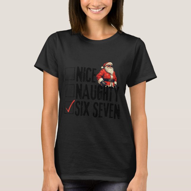 Funny Santa Nice Naughty Six Seven Meme 67 Christm T-Shirt (Front)
