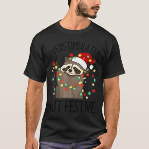 Funny Santa Racoon Overstimulated But Festive Xmas T-Shirt
