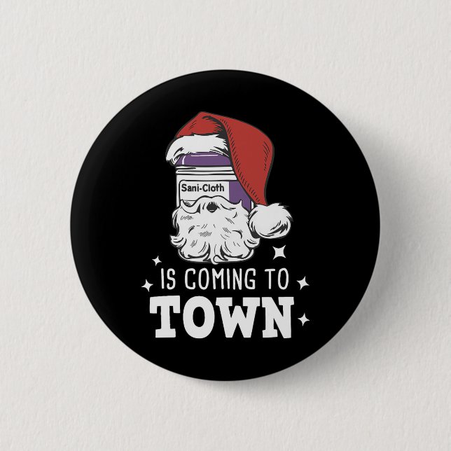 Funny Santa Sani Cloth Is Coming To Town Er Nurese 6 Cm Round Badge (Front)