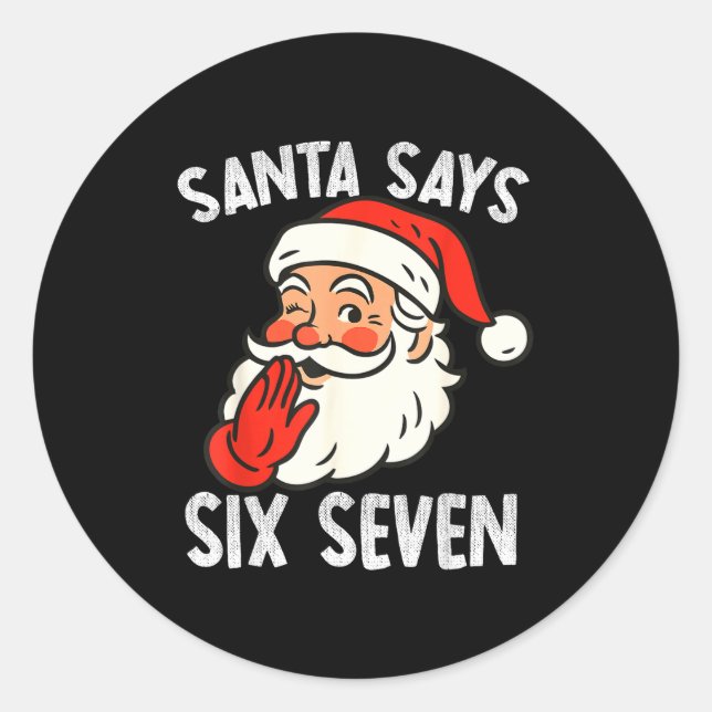 Funny Santa Says Six Seven Christmas 67 Meme Xmas  Classic Round Sticker (Front)