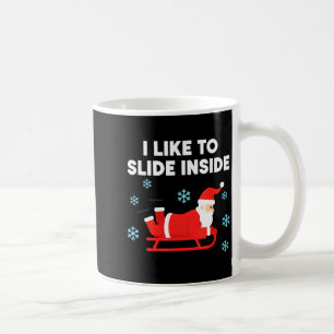 Funny Santa Sled Christmas Humor I Like To Slide I Coffee Mug