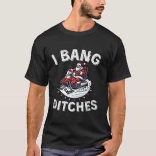 Funny Santa Snowmobile I Bang Ditches Winter Chris T-Shirt
