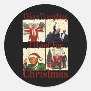 Funny Santa Trump I Have Everything I Want For Chr Classic Round Sticker