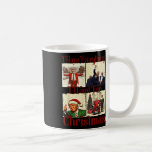 Funny Santa Trump I Have Everything I Want For Chr Coffee Mug