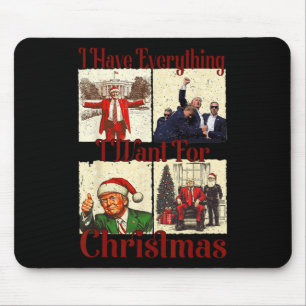 Funny Santa Trump I Have Everything I Want For Chr Mouse Mat