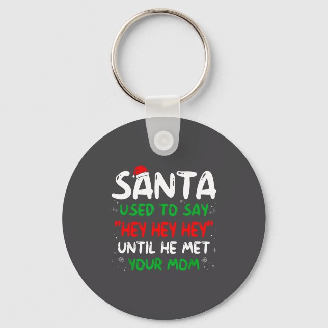 Funny Santa Used To Say Hey Hey Hey Until He Met Y Key Ring (Front)