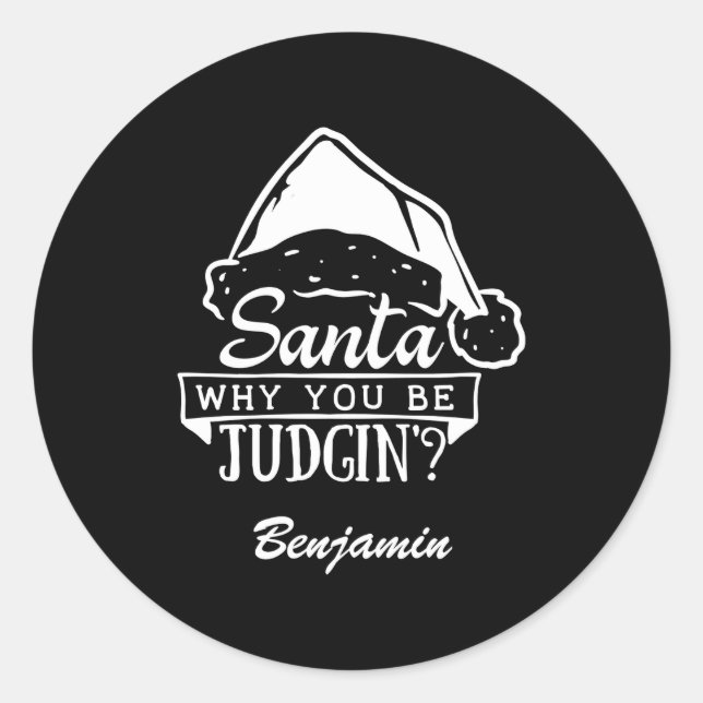 Funny Santa Why You Be Judgin T Shirt  Classic Round Sticker (Front)