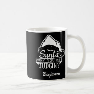 Funny Santa Why You Be Judgin T Shirt  Coffee Mug