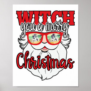 Funny Santa Witch You A Merry Christmas Sungles Poster