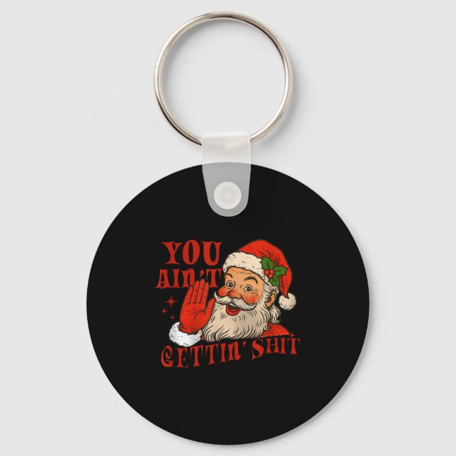 Funny Santa You Aint Getting' Cozy Santa Gift Men, Key Ring (Front)