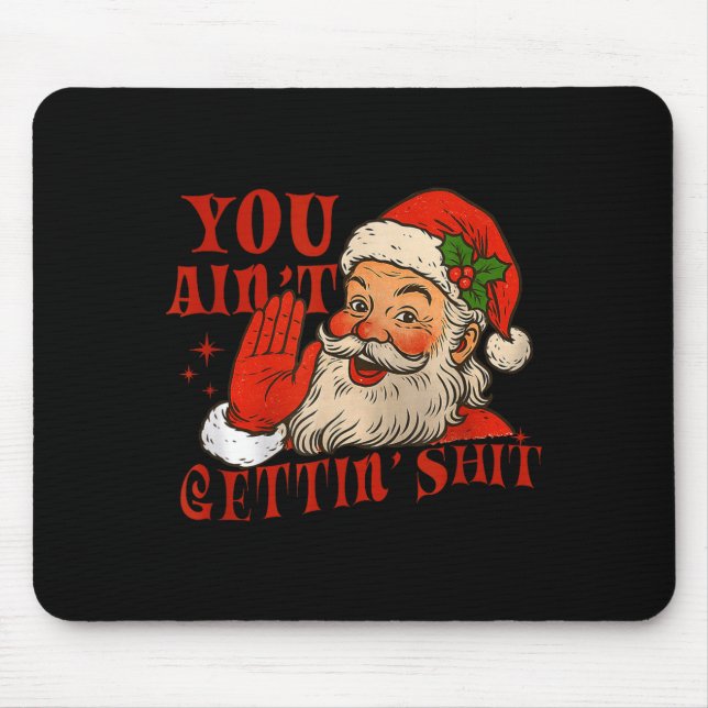 Funny Santa You Aint Getting' Cozy Santa Gift Men, Mouse Mat (Front)