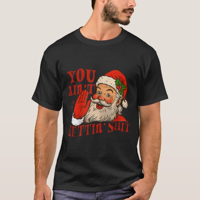 Funny Santa You Aint Getting' Cozy Santa Gift Men, T-Shirt (Front)