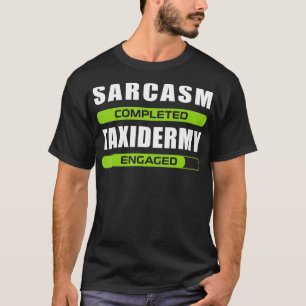 Funny Sarcasm And Mycology For Taidermy Lovers T-Shirt