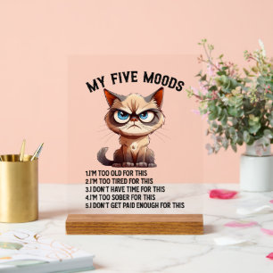 Funny sarcasm five mood cat  acrylic sign