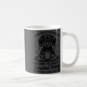 Funny Sarcasm Humor Dachshund Dog I Have Selective Coffee Mug
