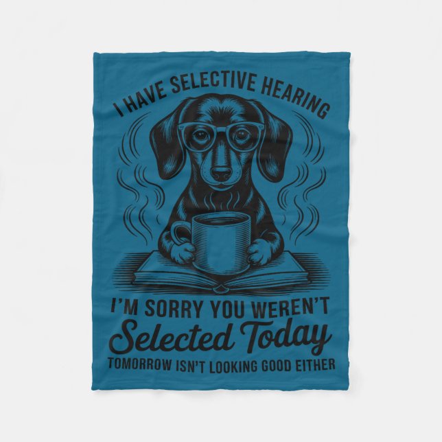 Funny Sarcasm Humor Dachshund Dog I Have Selective Fleece Blanket (Front)