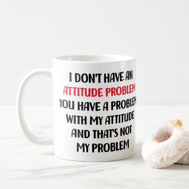 Funny Sarcasm, I Don't Have An Attitude Problem    Coffee Mug (With Donut)