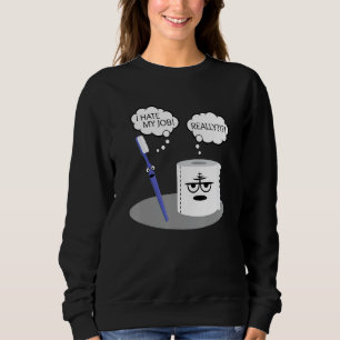 Funny Sarcasm I Hate My Job Really Toothbrush Toil Sweatshirt