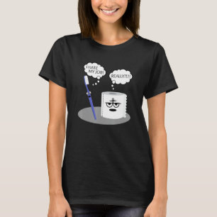Funny Sarcasm I Hate My Job Really Toothbrush Toil T-Shirt