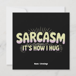 Funny Sarcasm Is How I Hug Friends Families Design Invitation