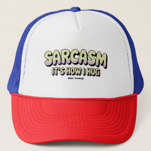 Funny Sarcasm Is How I Hug Friends Families Design Trucker Hat