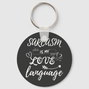 Funny Sarcasm Is My Love Language Key Ring