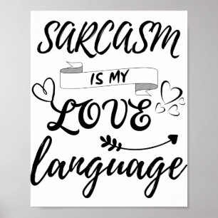 Funny Sarcasm Is My Love Language Poster
