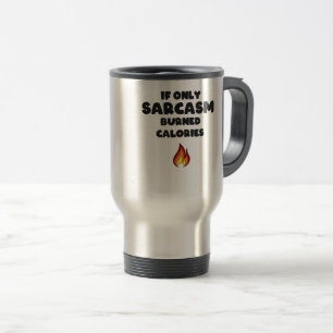 Funny Sarcasm Quotes Teens Women Men Sarcastic Travel Mug