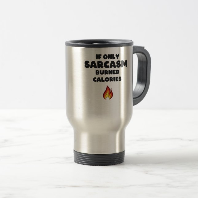 Funny Sarcasm Quotes Teens Women Men Sarcastic Travel Mug (Front Right)