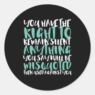 Funny Sarcasm You Have the Right to Remain Silent Classic Round Sticker