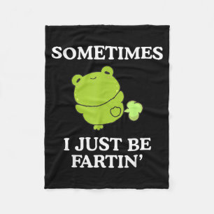 Funny Sarcastic Adult Frog Sometimes I Just Be Far Fleece Blanket