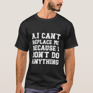 Funny Sarcastic AI Quote for Lazy People & IT Work T-Shirt