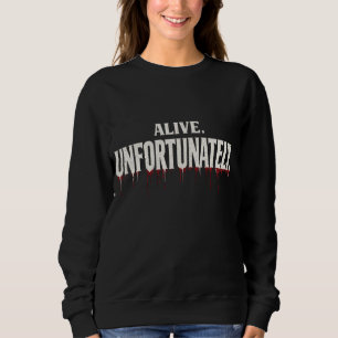 Funny Sarcastic Alive Unfortunately Halloween Sweatshirt