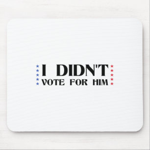 Funny Sarcastic Anti-trump I Didn't Vote For Him V Mouse Mat