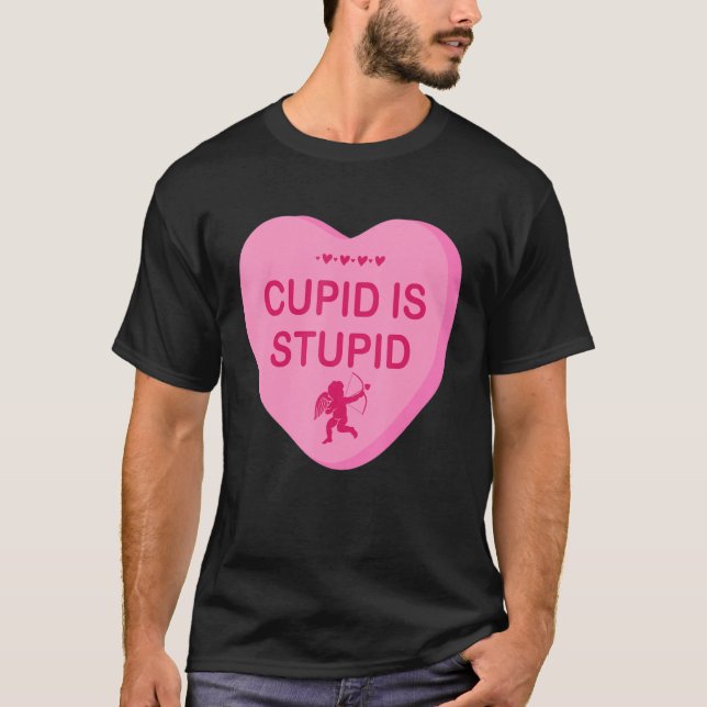 Funny Sarcastic Anti Valentine S Day Cupid Is Stup T-Shirt (Front)