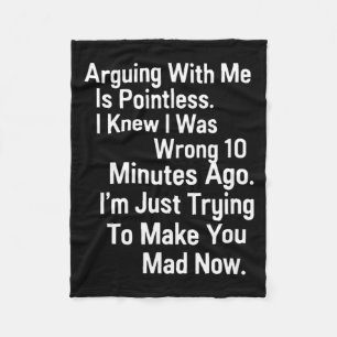 Funny Sarcastic Arguing Quote Humour Tee For Adult Fleece Blanket
