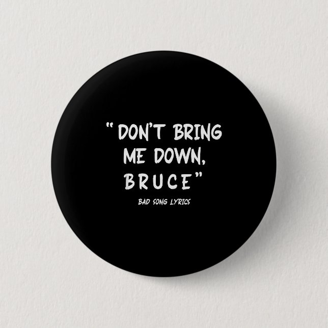 Funny Sarcastic Bad Song Lyrics Don't Bring Me Dow 6 Cm Round Badge (Front)
